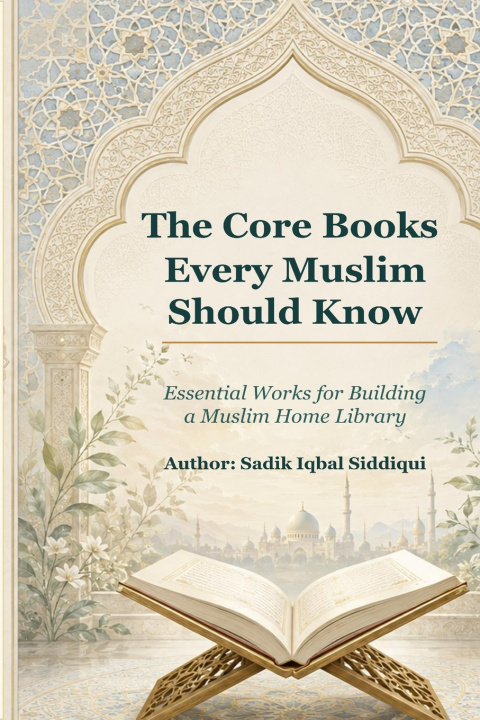 Kniha The Core Books Every Muslim Should Know Sadik Iqbal Siddiqui