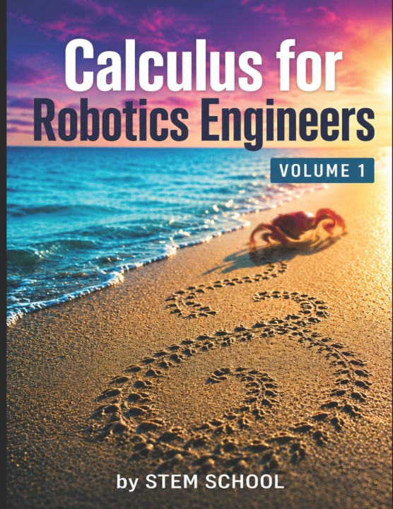 Kniha Calculus for Robotics Engineers Volume 1 STEM SCHOOL