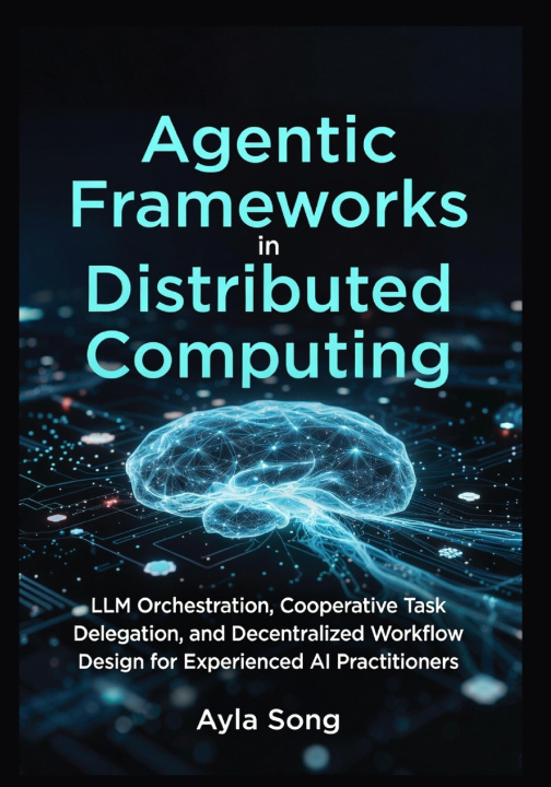 Knjiga Agentic Frameworks in Distributed Computing Ayla Song