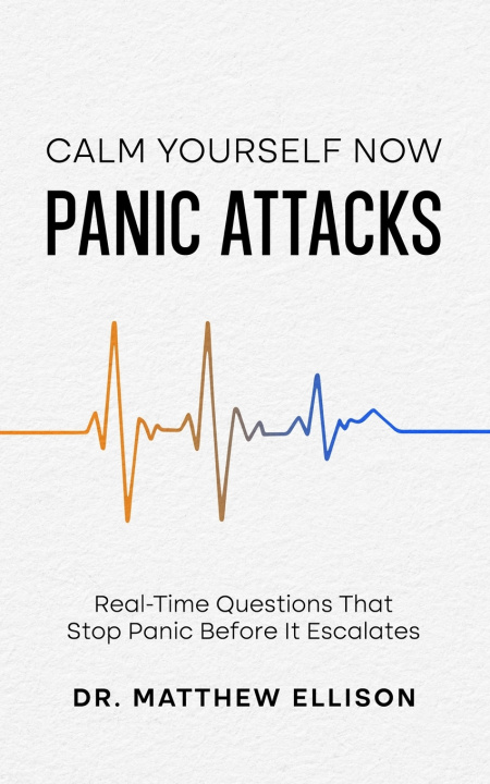 Kniha Calm Yourself Now - Panic Attacks Matthew Ellison
