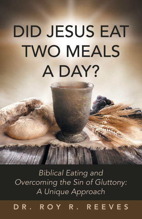 Kniha DID JESUS EAT TWO MEALS A DAY? Dr. Roy R. Reeves