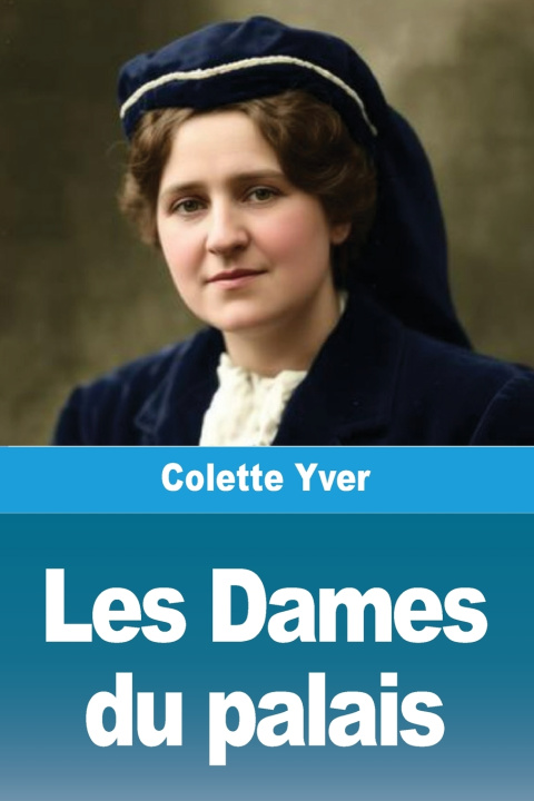 Kniha Les Dames du palais Colette Yver