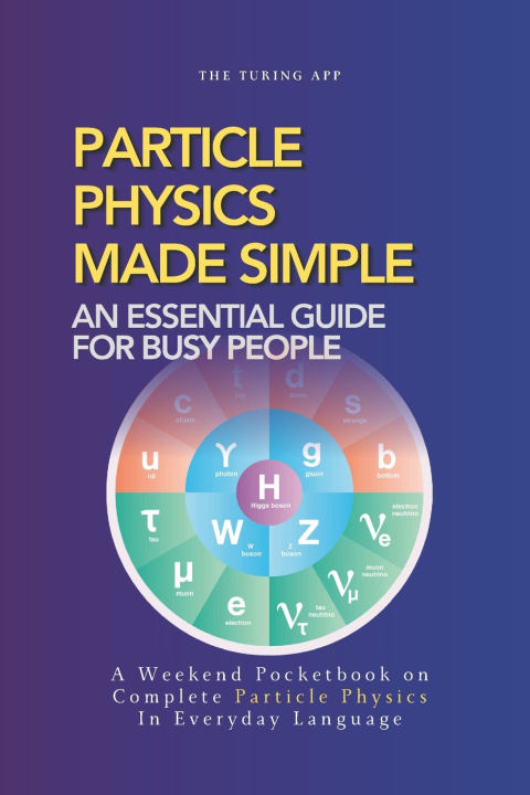 Kniha Particle Physics Made Simple Turing Editorial Team