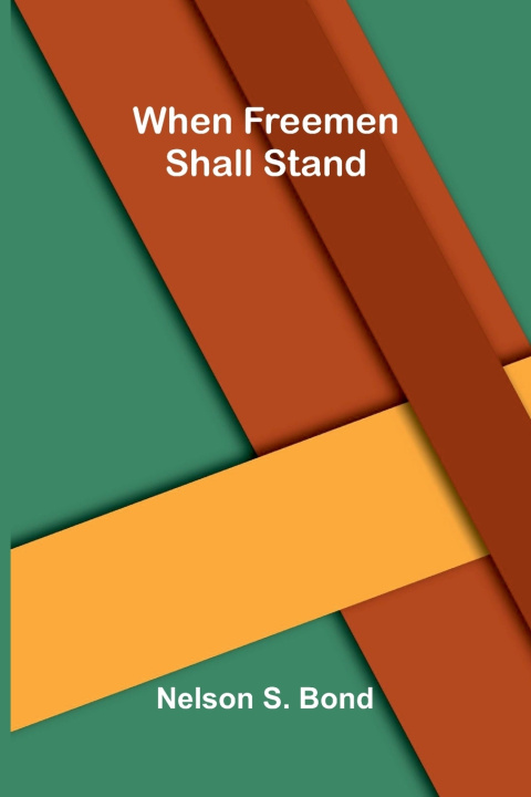 Knjiga When freemen shall stand Nelson S. Bond