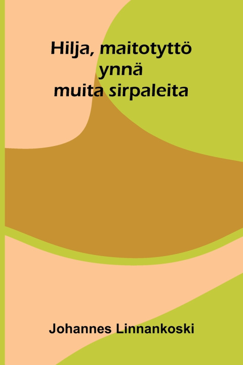Kniha Hilja, maitotyttö Johannes Linnankoski
