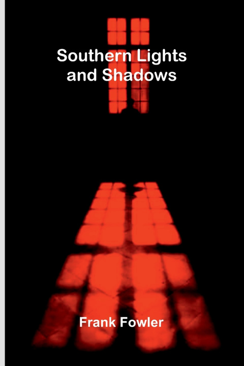 Kniha Southern Lights and Shadows Frank Fowler