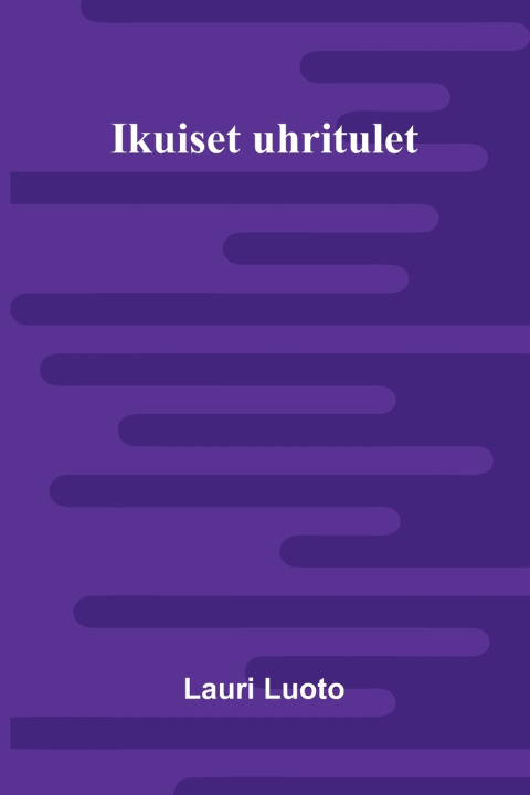 Kniha Ikuiset uhritulet Lauri Luoto