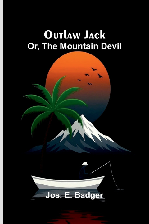 Knjiga Outlaw Jack; or, the mountain devil Jos. E. Badger