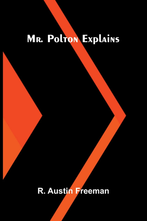 Kniha Mr. Polton Explains R. Austin Freeman