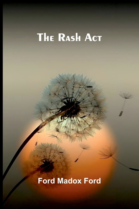 Kniha The Rash Act Ford Madox Ford