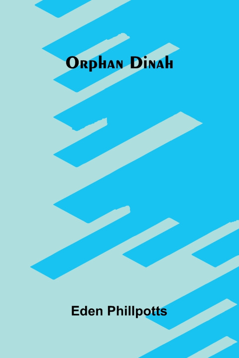 Kniha Orphan Dinah Eden Phillpotts