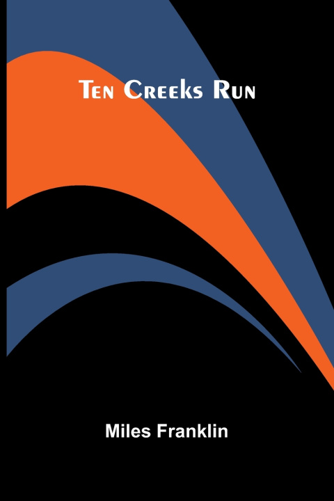 Kniha Ten Creeks Run Miles Franklin