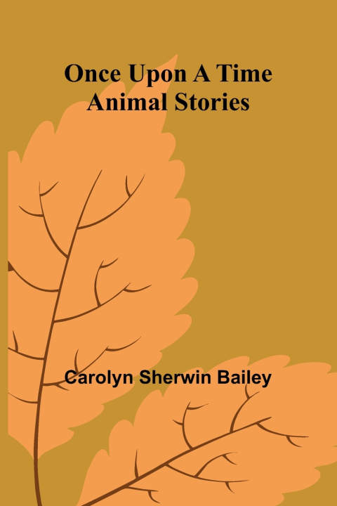 Kniha Once upon a time animal stories Carolyn Sherwin Bailey