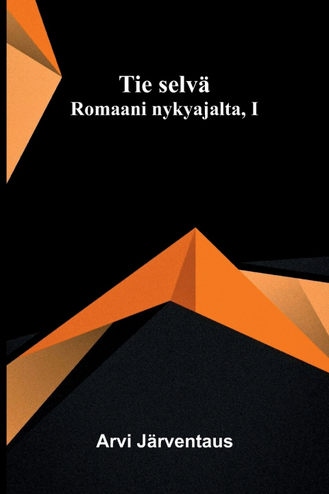 Kniha Tie selvä Arvi Järventaus