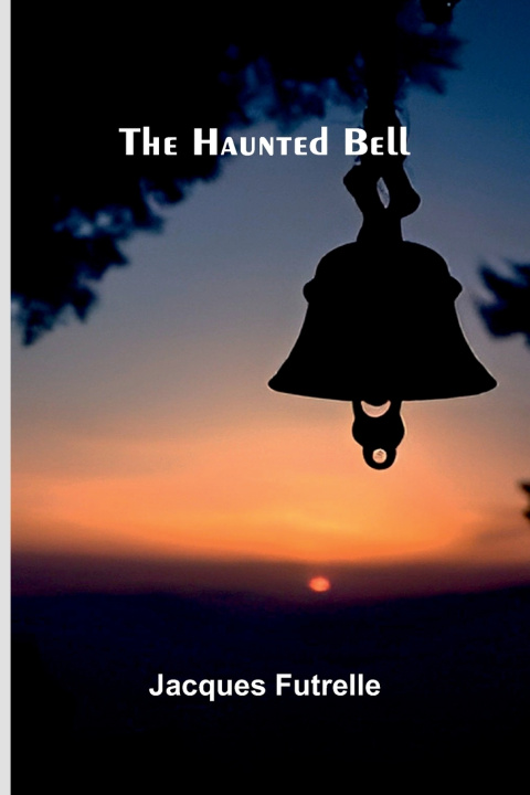 Kniha The Haunted Bell Jacques Futrelle