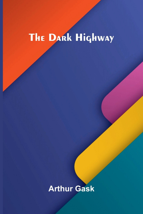 Kniha The Dark Highway Arthur Gask