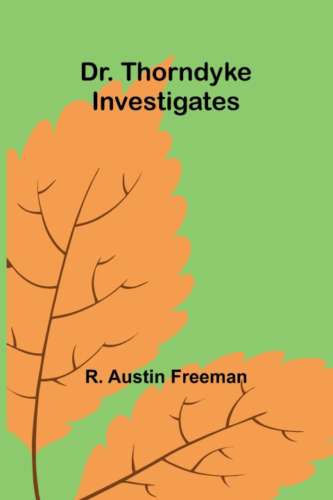 Kniha Dr. Thorndyke Investigates R. Austin Freeman