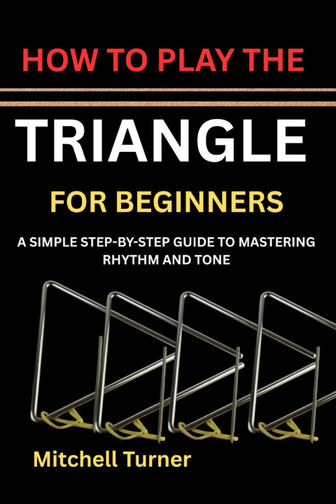 Knjiga HOW TO PLAY THE TRIANGLE FOR BEGINNERS MITCHELL TURNER