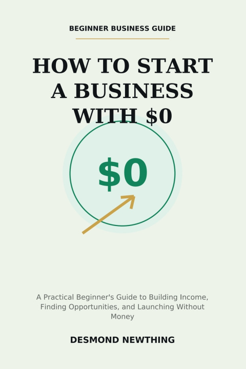 Knjiga How to Start a Business With $0 Desmond Newthing