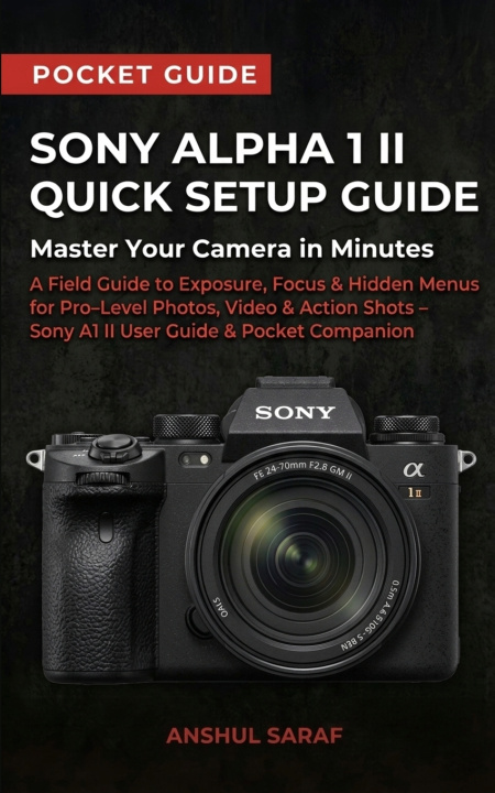 Kniha Sony Alpha 1 II Quick Setup Guide Anshul Saraf