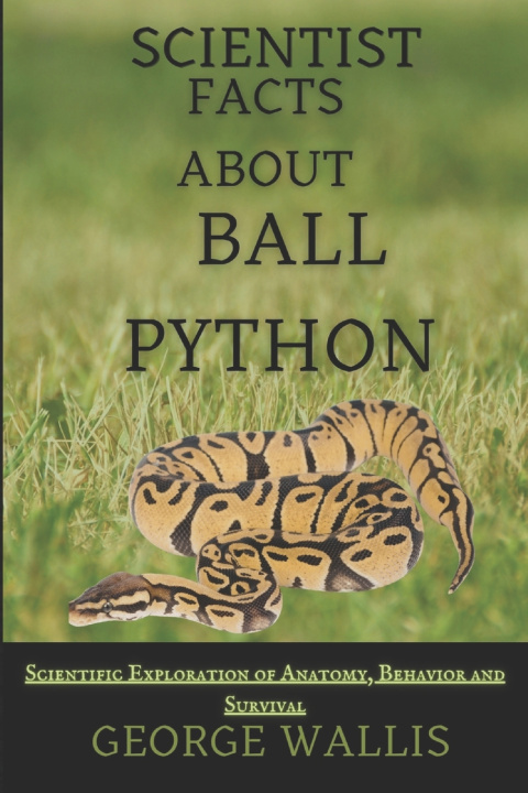 Könyv SCIENTIFIC FACTS ABOUT BALL PYTHON GEORGE WALLIS