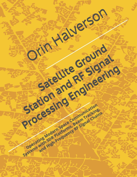 Kniha Satellite Ground Station and RF Signal Processing Engineering Orin Halverson