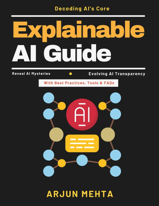 Knjiga Explainable AI Guide ARJUN MEHTA