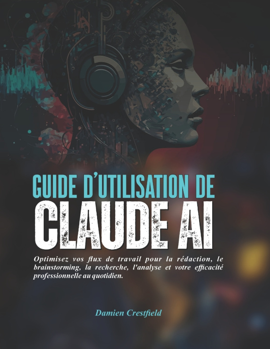 Kniha Guide d'utilisation de Claude AI Damien Crestfield