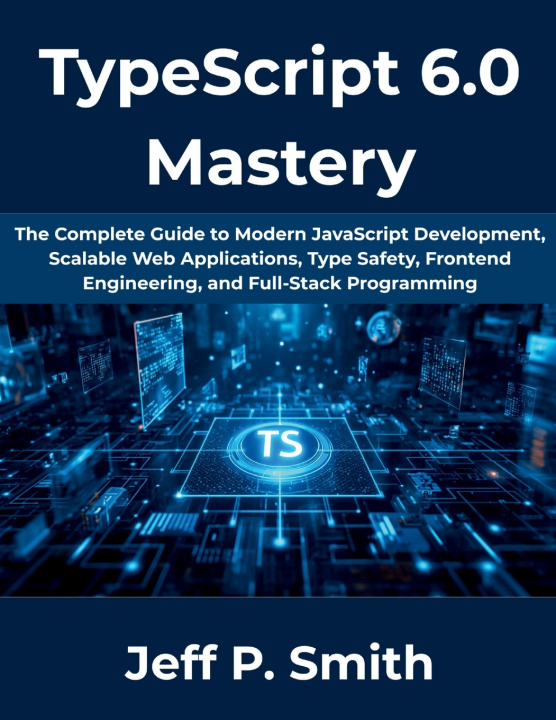 Knjiga TypeScript 6.0 Mastery Jeff P Smith