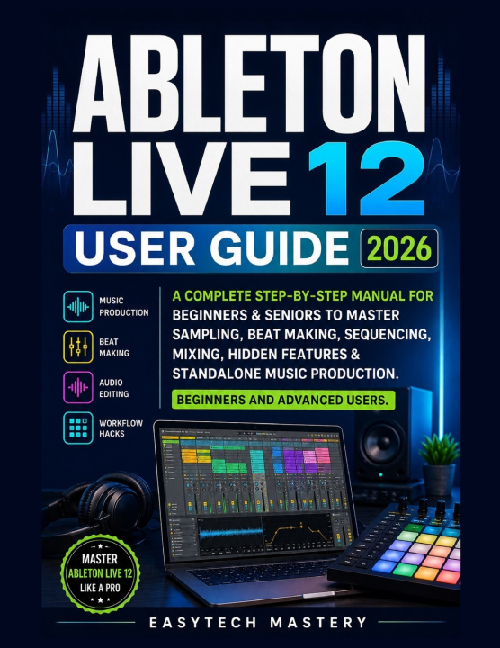 Kniha Ableton Live 12 User Guide 2026 EasyTech Mastery