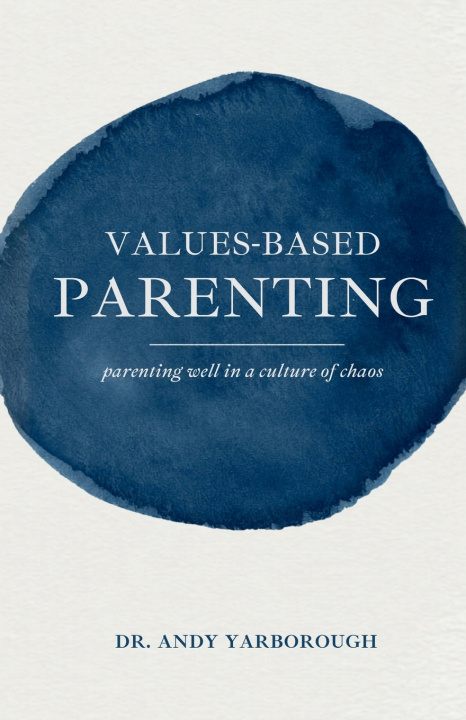 Knjiga Values-Based Parenting Andy Yarborough PsyD