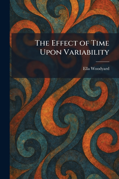 Kniha The Effect of Time Upon Variability Ella Woodyard