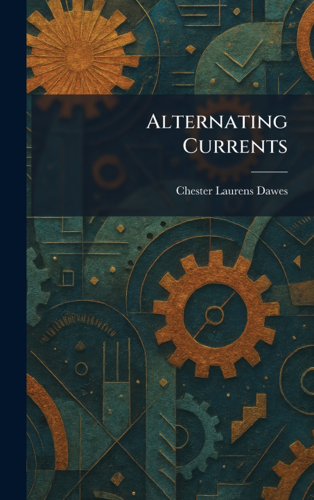 Könyv Alternating Currents Chester Laurens Dawes