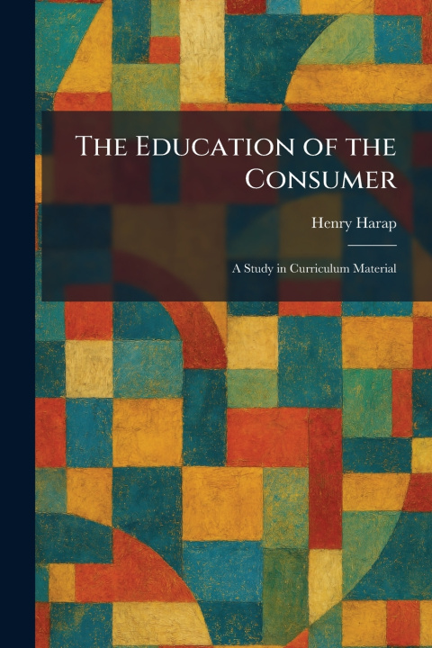 Kniha The Education of the Consumer Henry Harap