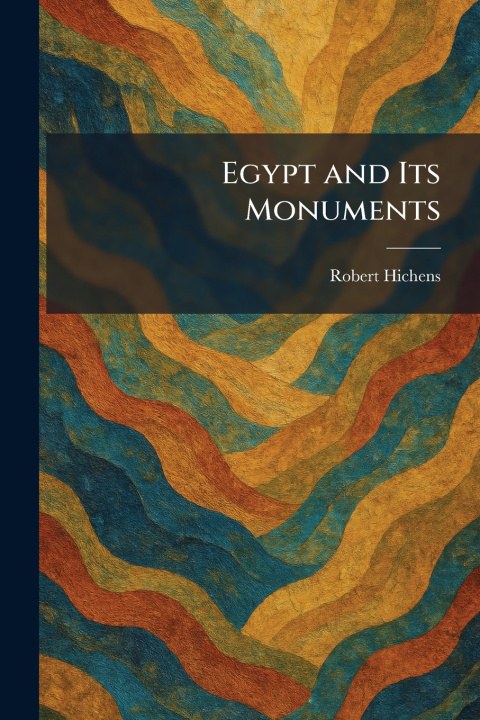 Knjiga Egypt and Its Monuments Robert Hichens