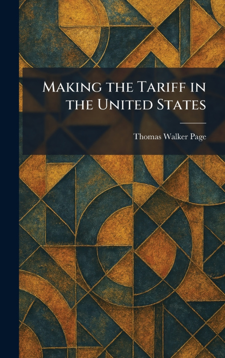 Kniha Making the Tariff in the United States Thomas Walker Page