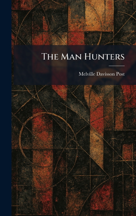 Kniha The Man Hunters Melville Davisson Post