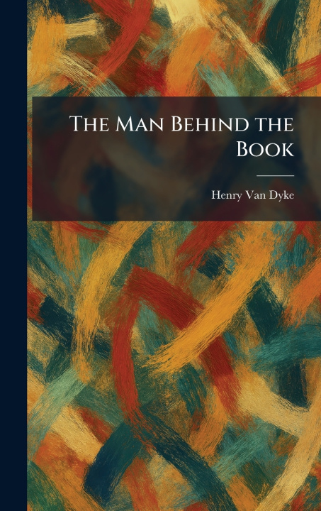 Kniha The Man Behind the Book Henry Van Dyke