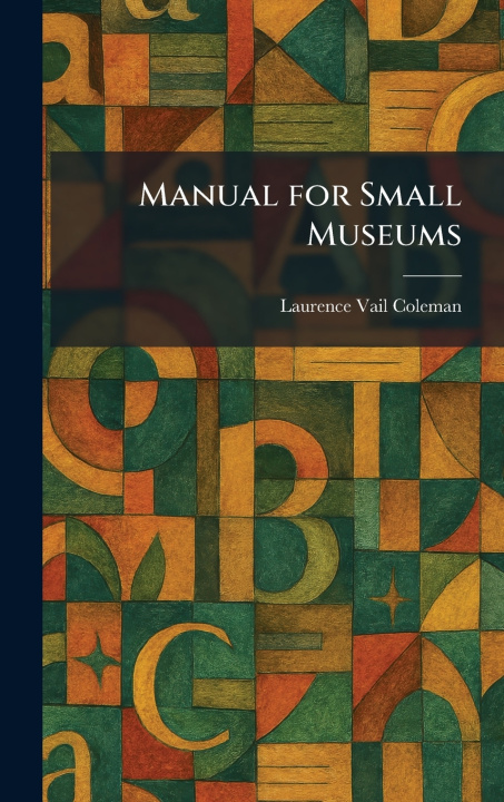 Kniha Manual for Small Museums Laurence Vail Coleman