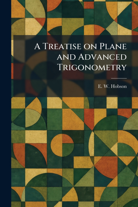 Kniha A Treatise on Plane and Advanced Trigonometry E. W. Hobson