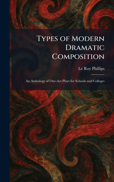 Knjiga Types of Modern Dramatic Composition Le Roy Phillips