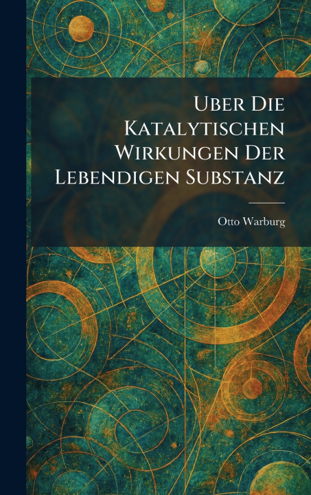 Kniha Uber die katalytischen wirkungen der lebendigen substanz Otto Warburg