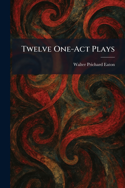 Knjiga Twelve One-Act Plays Walter Prichard Eaton