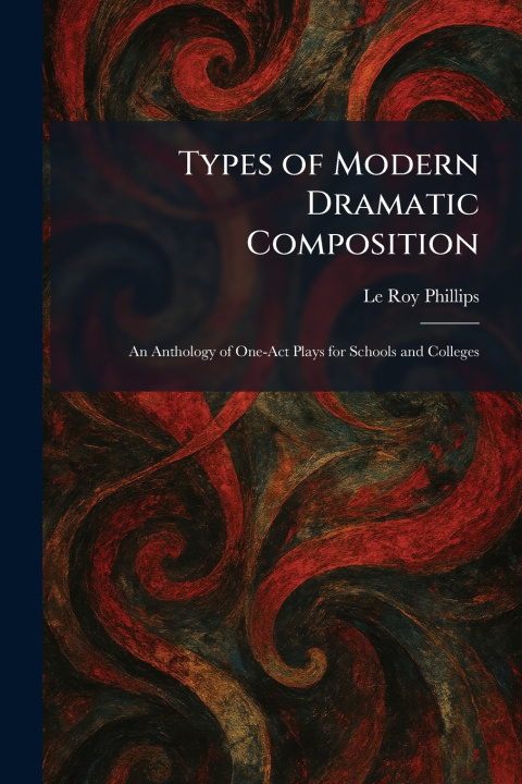 Kniha Types of Modern Dramatic Composition Le Roy Phillips