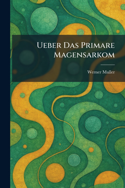 Boek Ueber Das Primare Magensarkom Werner Muller