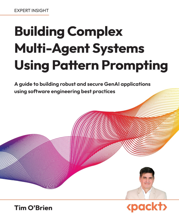 Könyv Building Complex Multi-Agent Systems Using Pattern Prompting Tim O'Brien