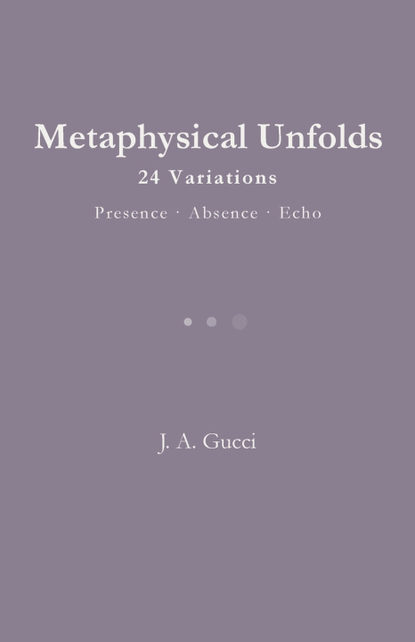 Kniha Metaphysical Unfolds J. A. Gucci