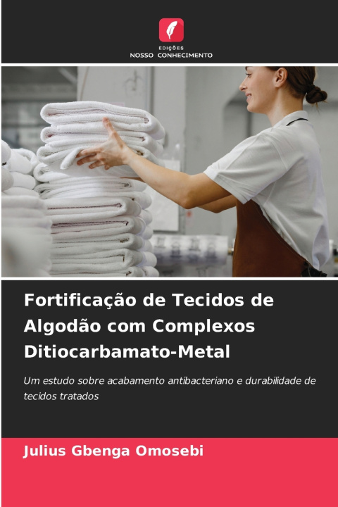 Kniha Fortificação de Tecidos de Algodão com Complexos Ditiocarbamato-Metal Julius Gbenga Omosebi
