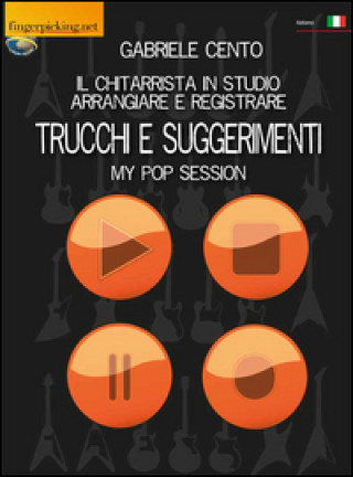 Kniha chitarrista in studio. Arrangiare e registrare. Trucchi e suggerimenti Gabriele Cento