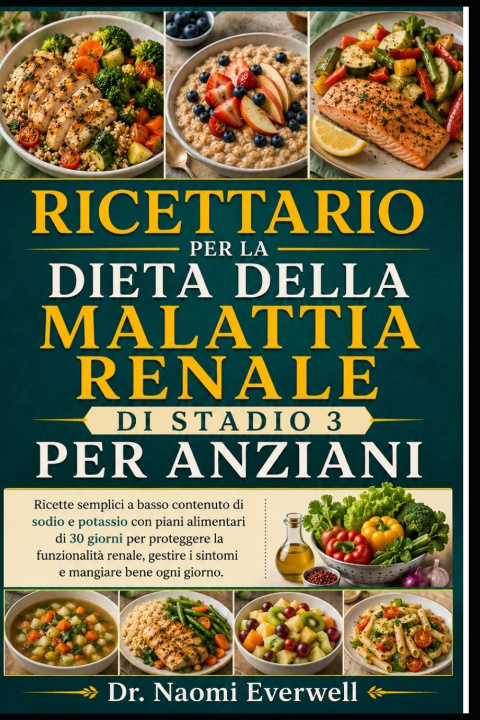 Kniha RICETTARIO PER LA DIETA DELLA MALATTIA RENALE DI STADIO 3 PER ANZIANI Dr. Naomi Everwell